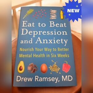 Eat to Beat Depression and Anxiety: Nourish Your Way to Better Mental Health